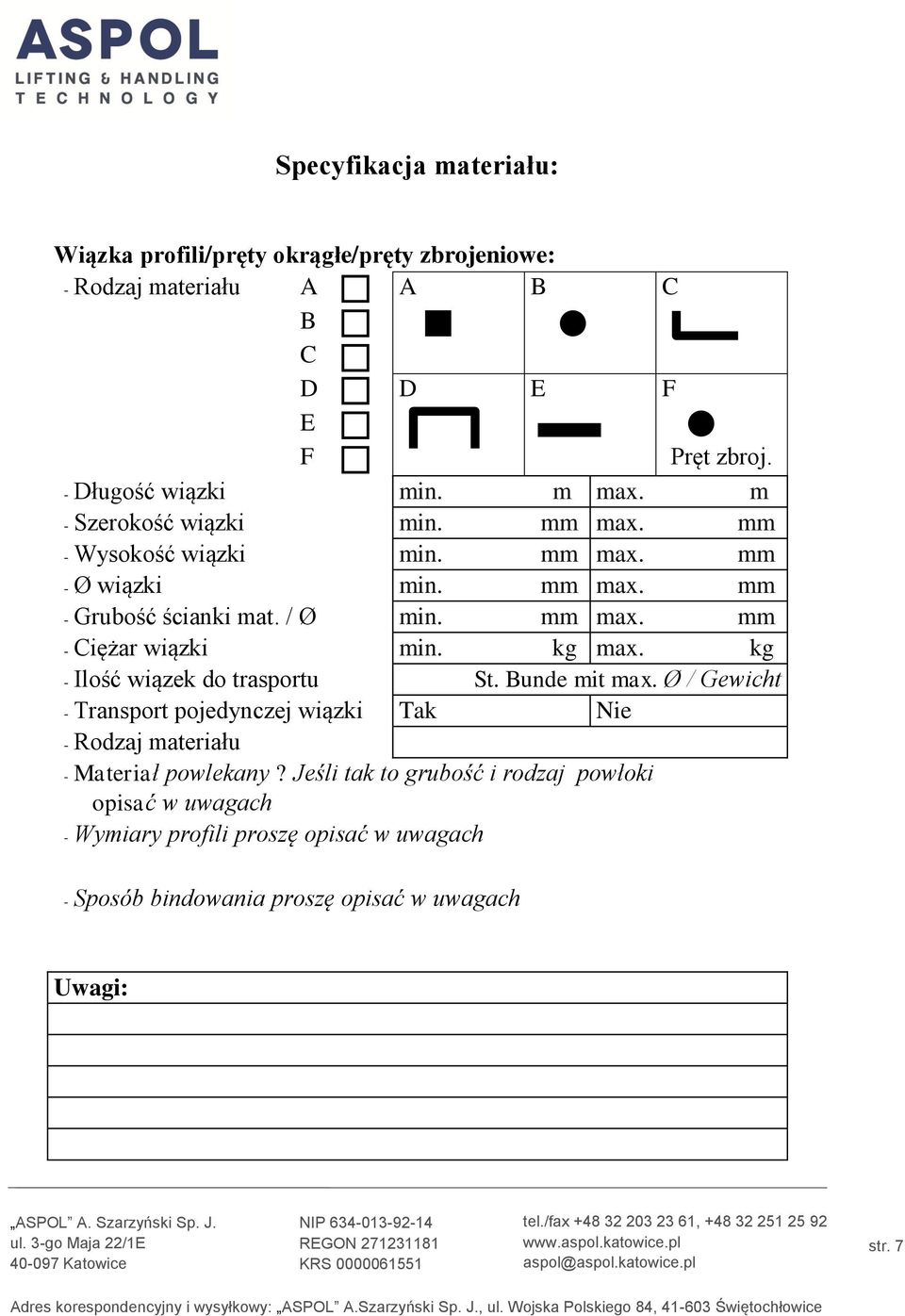 kg max. kg - Ilość wiązek do trasportu St. Bunde mit max. Ø / Gewicht - Transport pojedynczej wiązki Tak Nie - Rodzaj materiału - Materiał powlekany?