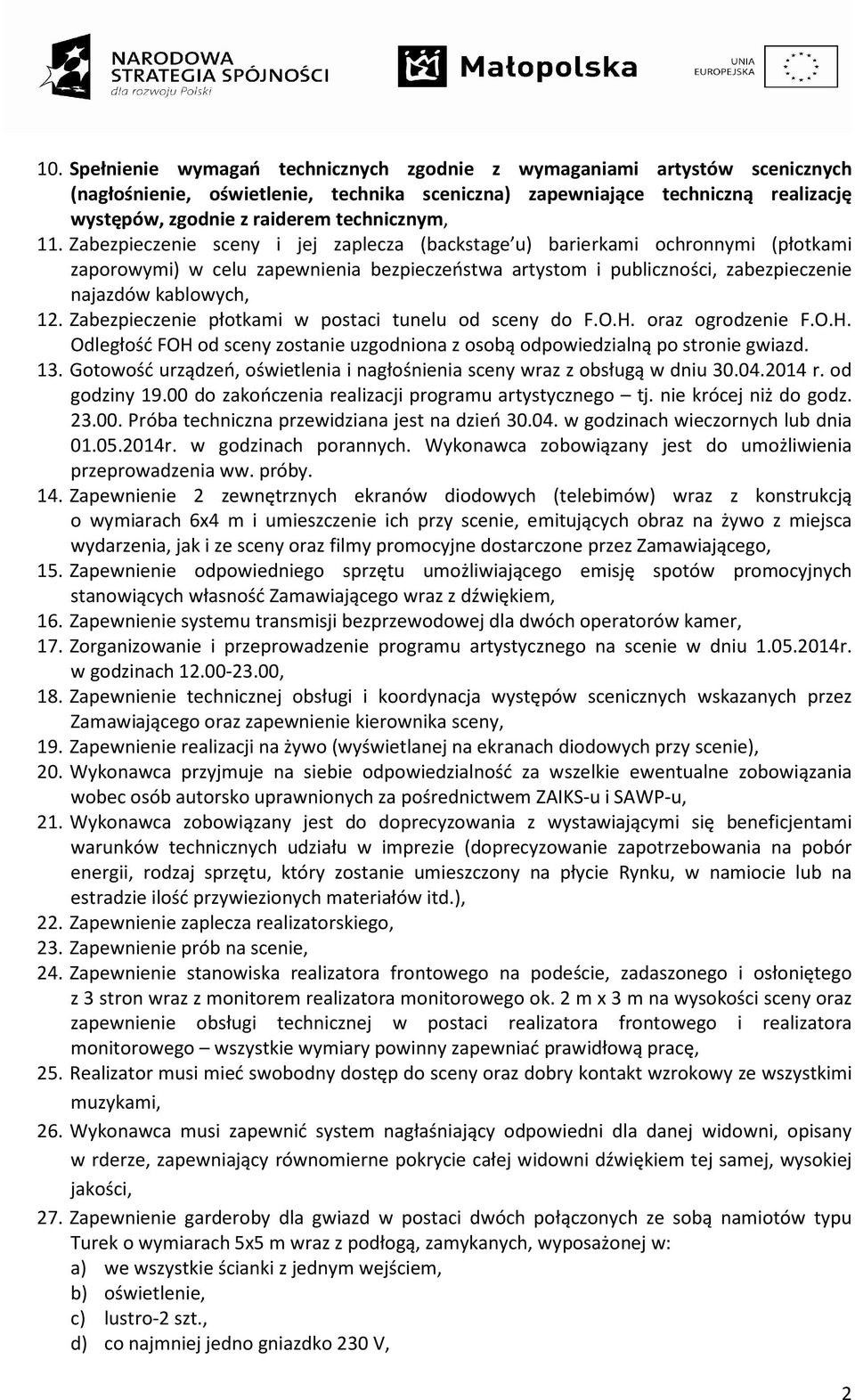 Zabezpieczenie sceny i jej zaplecza (backstage u) barierkami ochronnymi (płotkami zaporowymi) w celu zapewnienia bezpieczeństwa artystom i publiczności, zabezpieczenie najazdów kablowych, 12.