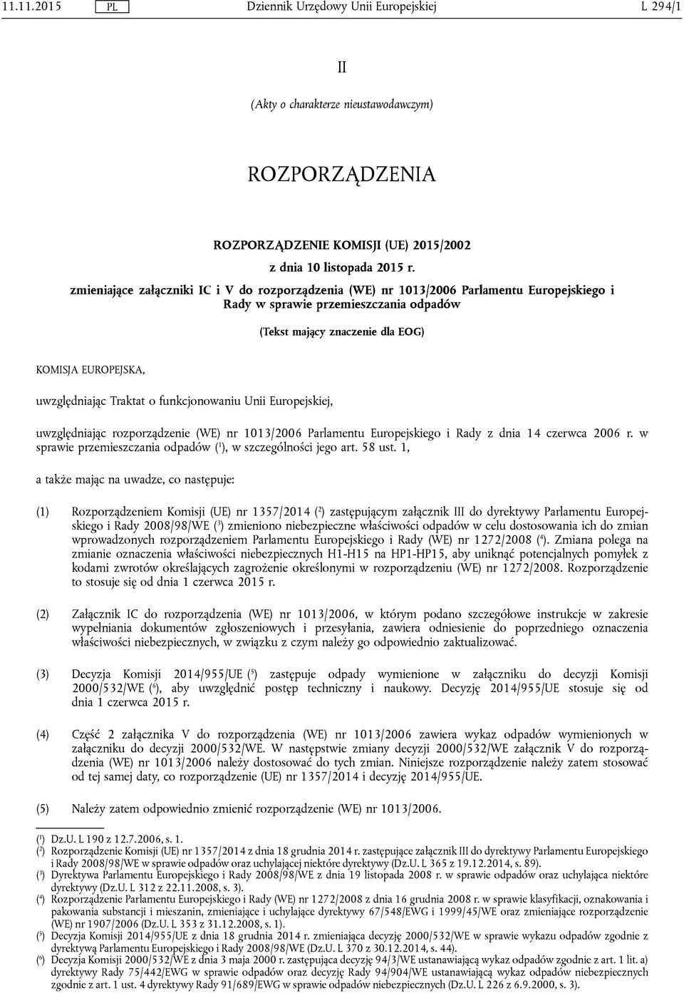 Traktat o funkcjonowaniu Unii Europejskiej, uwzględniając rozporządzenie (WE) nr 1013/2006 Parlamentu Europejskiego i Rady z dnia 14 czerwca 2006 r.