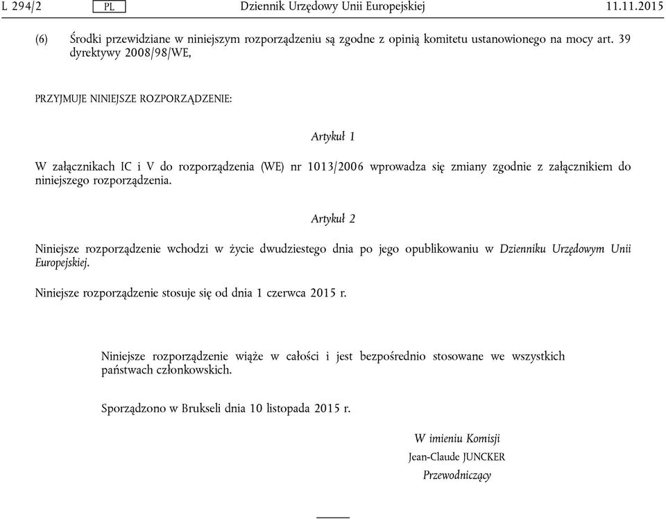 niniejszego rozporządzenia. Artykuł 2 Niniejsze rozporządzenie wchodzi w życie dwudziestego dnia po jego opublikowaniu w Dzienniku Urzędowym Unii Europejskiej.