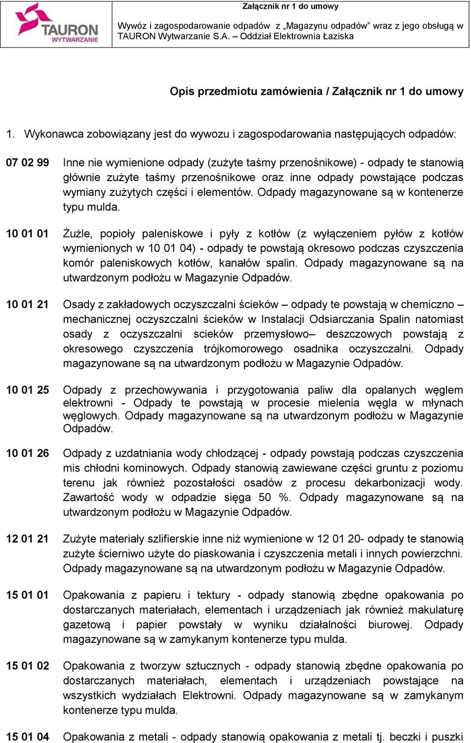 oraz inne odpady powstające podczas wymiany zużytych części i elementów. Odpady magazynowane są w kontenerze typu mulda.