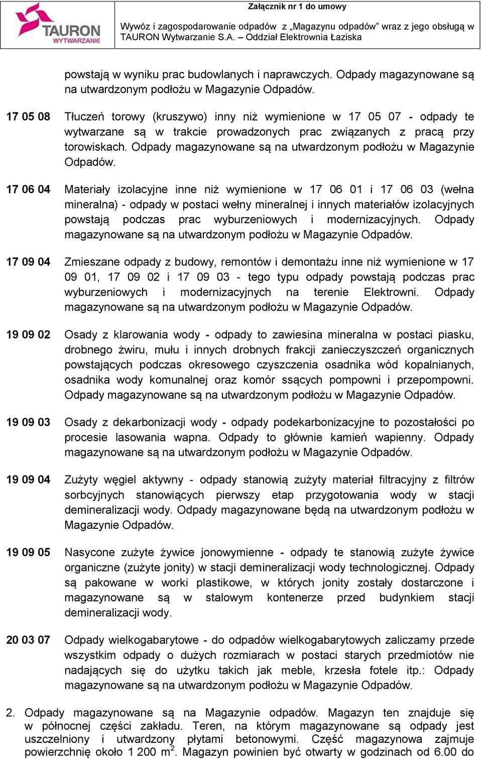 Odpady magazynowane są na utwardzonym podłożu w Magazynie Odpadów.