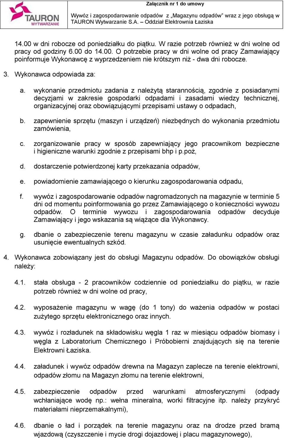 wykonanie przedmiotu zadania z należytą starannością, zgodnie z posiadanymi decyzjami w zakresie gospodarki odpadami i zasadami wiedzy technicznej, organizacyjnej oraz obowiązującymi przepisami
