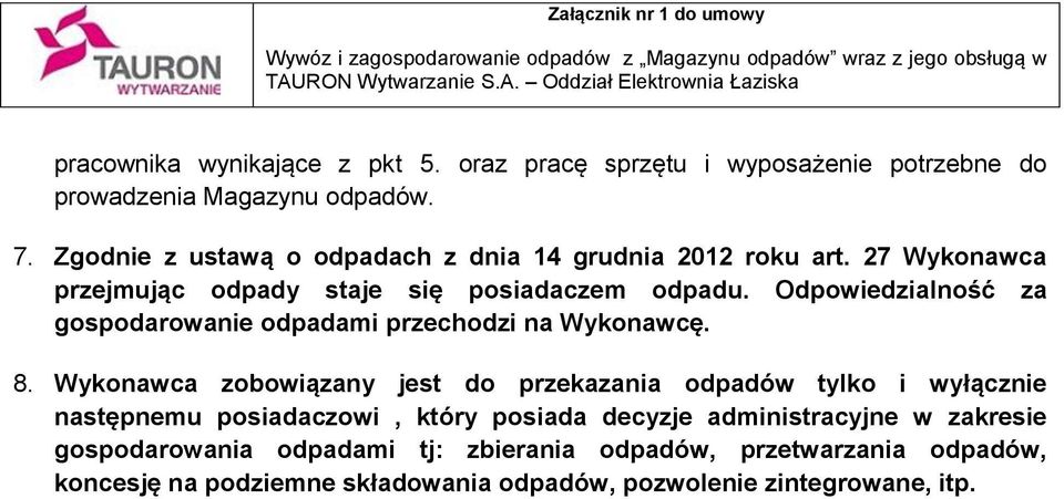 Odpowiedzialność za gospodarowanie odpadami przechodzi na Wykonawcę. 8.