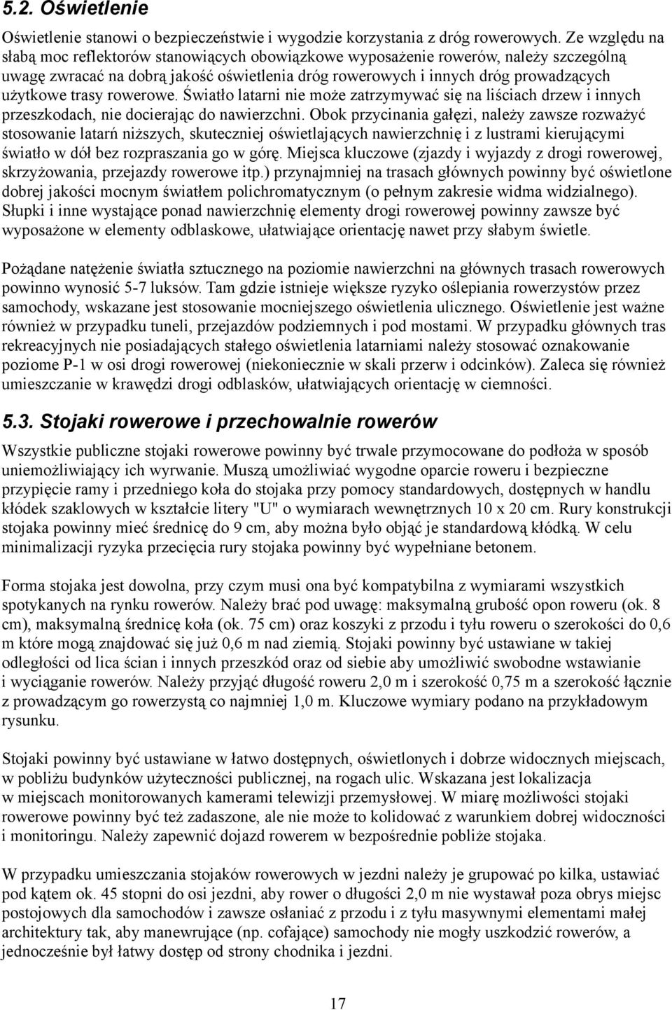 rowerowe. Światło latarni nie może zatrzymywać się na liściach drzew i innych przeszkodach, nie docierając do nawierzchni.
