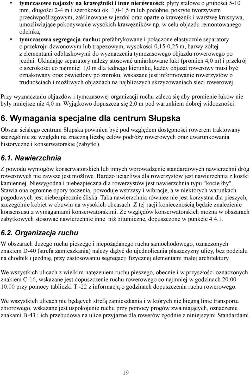 w celu objazdu remontowanego odcinka, tymczasowa segregacja ruchu: prefabrykowane i połączone elastycznie separatory o przekroju dzwonowym lub trapezowym, wysokości 0,15-0,25 m, barwy żółtej z