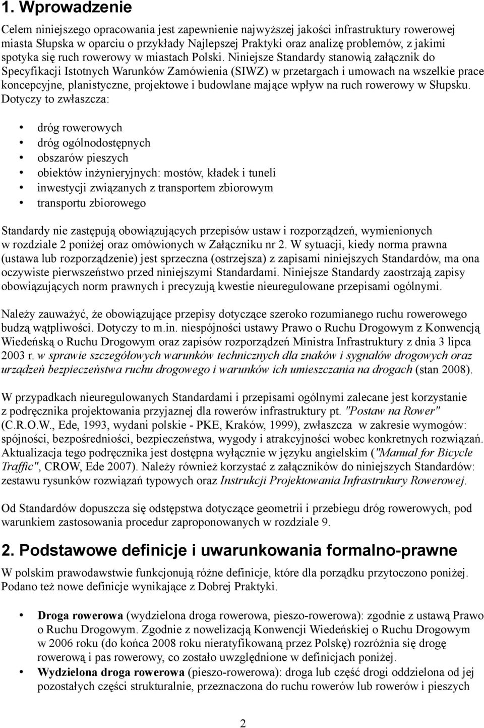 Niniejsze Standardy stanowią załącznik do Specyfikacji Istotnych Warunków Zamówienia (SIWZ) w przetargach i umowach na wszelkie prace koncepcyjne, planistyczne, projektowe i budowlane mające wpływ na
