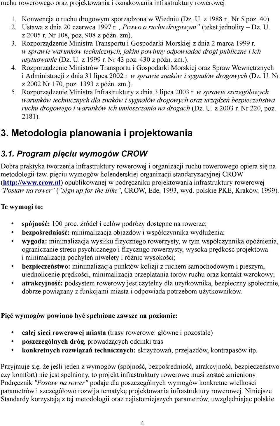 w sprawie warunków technicznych, jakim powinny odpowiadać drogi publiczne i ich usytuowanie (Dz. U. z 1999 r. Nr 43