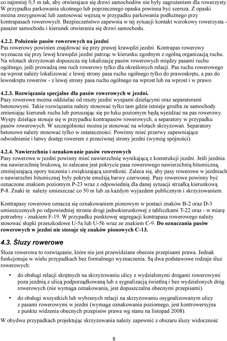 Bezpieczeństwo zapewnia w tej sytuacji kontakt wzrokowy rowerzysta - pasażer samochodu i kierunek otwierania się drzwi samochodu. 4.2.