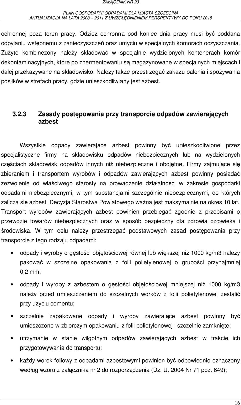 NaleŜy takŝe przestrzegać zakazu palenia i spoŝywania posiłków w strefach pracy, gdzie unieszkodliwiany jest azbest. 3.2.