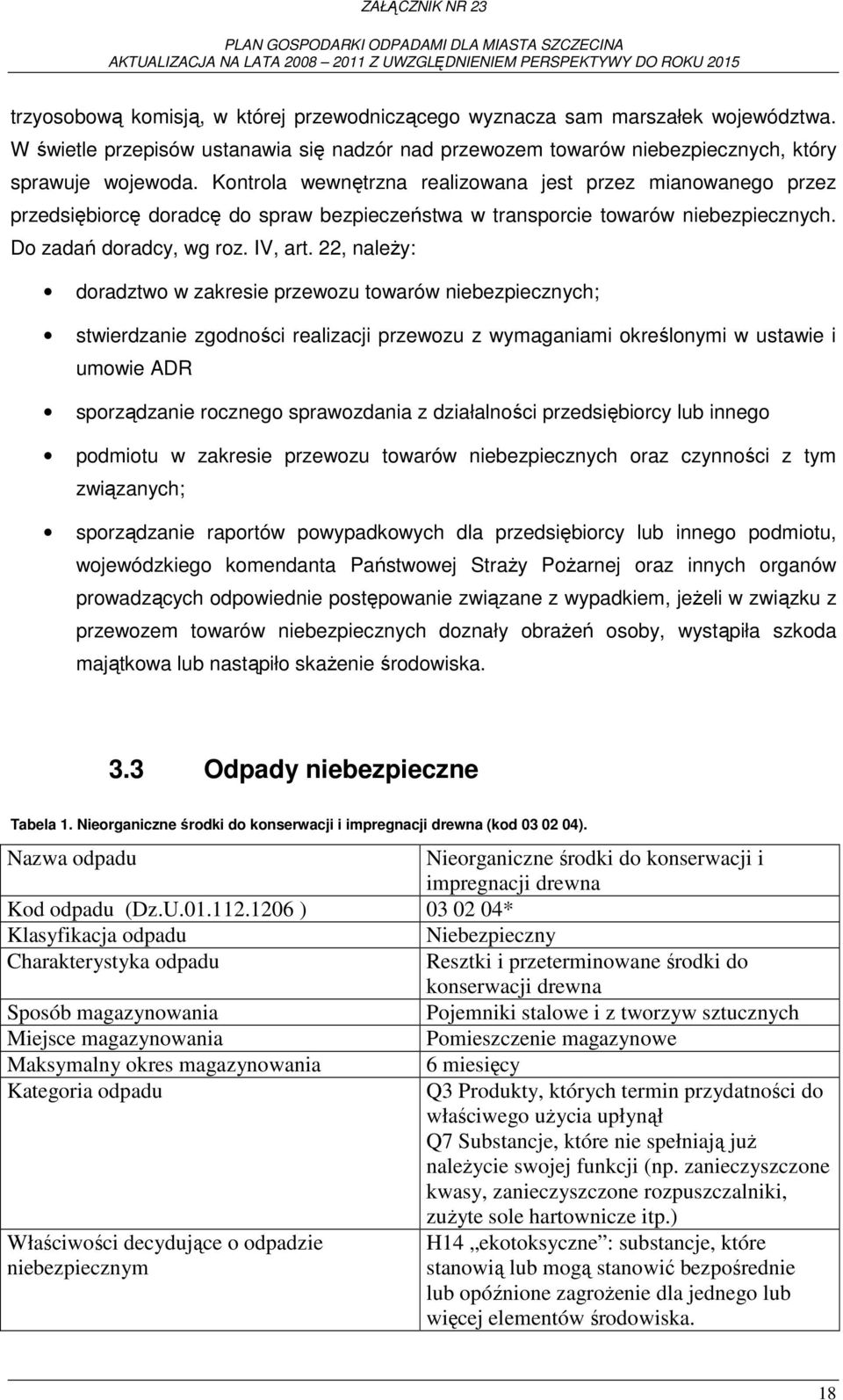 22, naleŝy: doradztwo w zakresie przewozu towarów niebezpiecznych; stwierdzanie zgodności realizacji przewozu z wymaganiami określonymi w ustawie i umowie ADR sporządzanie rocznego sprawozdania z