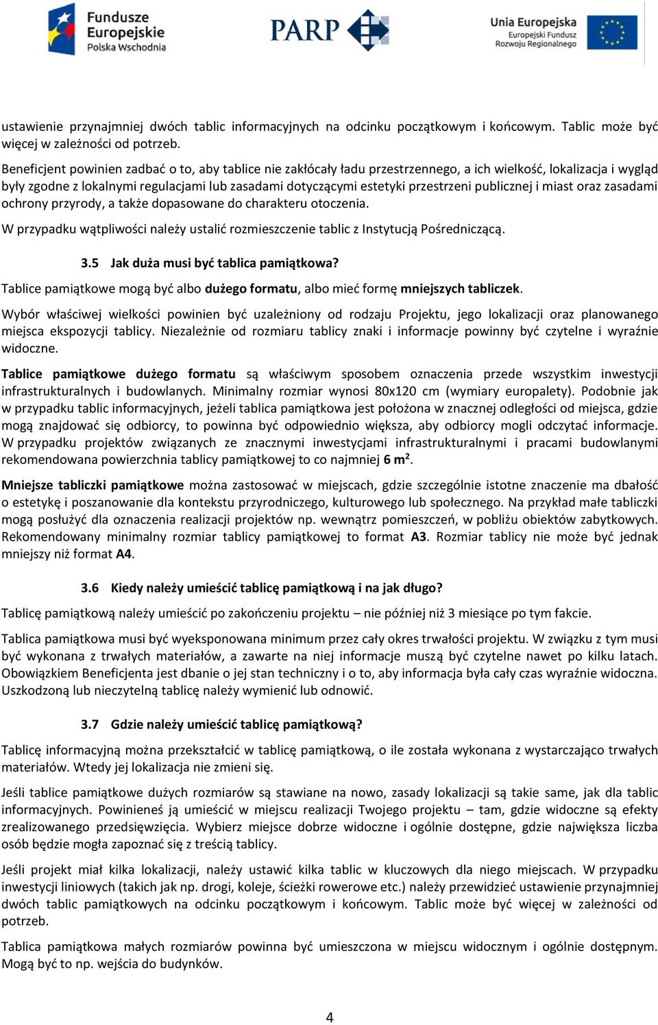 publicznej i miast oraz zasadami ochrony przyrody, a także dopasowane do charakteru otoczenia. W przypadku wątpliwości należy ustalić rozmieszczenie tablic z Instytucją Pośredniczącą. 3.