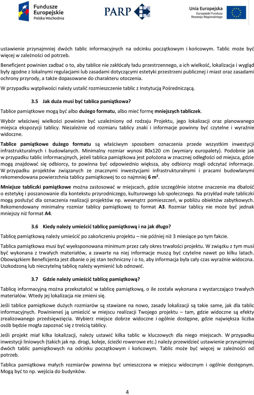 publicznej i miast oraz zasadami ochrony przyrody, a także dopasowane do charakteru otoczenia. W przypadku wątpliwości należy ustalić rozmieszczenie tablic z Instytucją Pośredniczącą. 3.