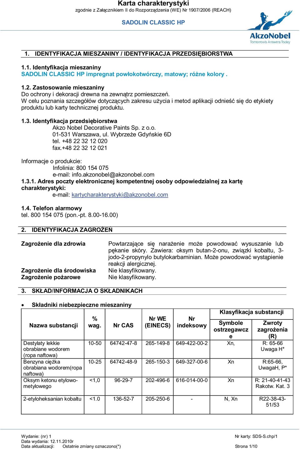 W celu poznania szczegółów dotyczących zakresu użycia i metod aplikacji odnieść się do etykiety produktu lub karty technicznej produktu. 1.3.
