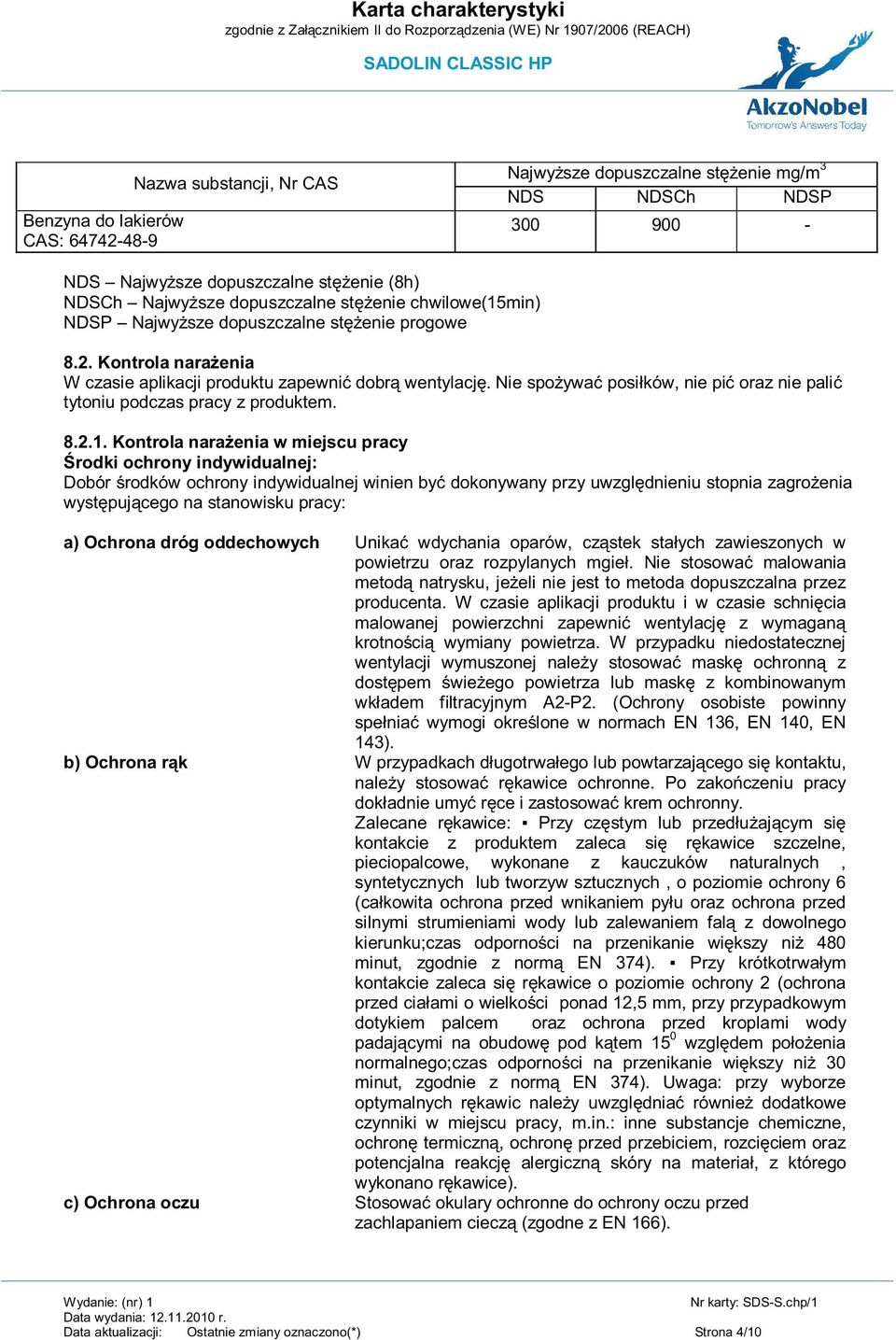 Nie spożywać posiłków, nie pić oraz nie palić tytoniu podczas pracy z produktem. 8.2.1.