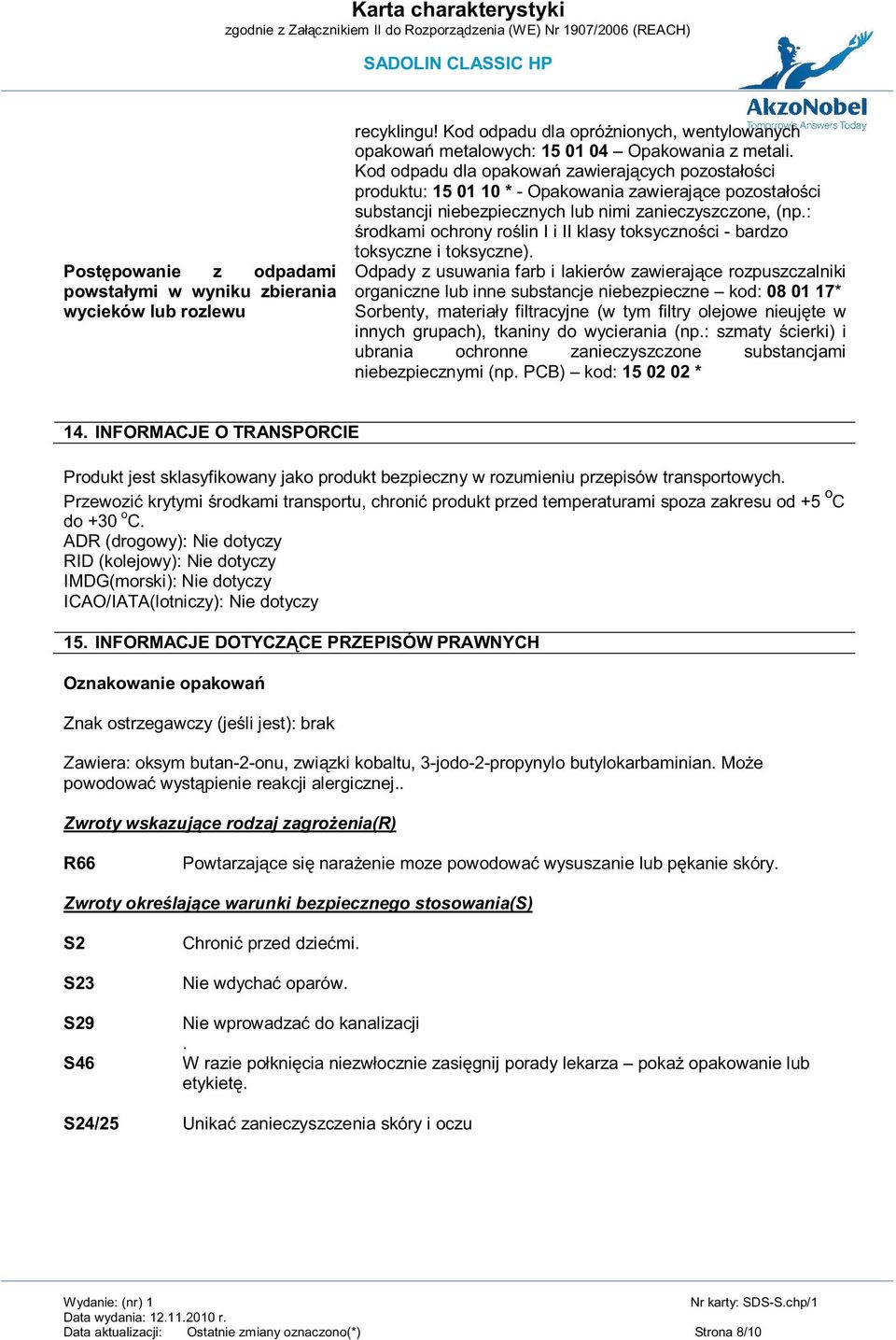 : środkami ochrony roślin I i II klasy toksyczności - bardzo toksyczne i toksyczne).