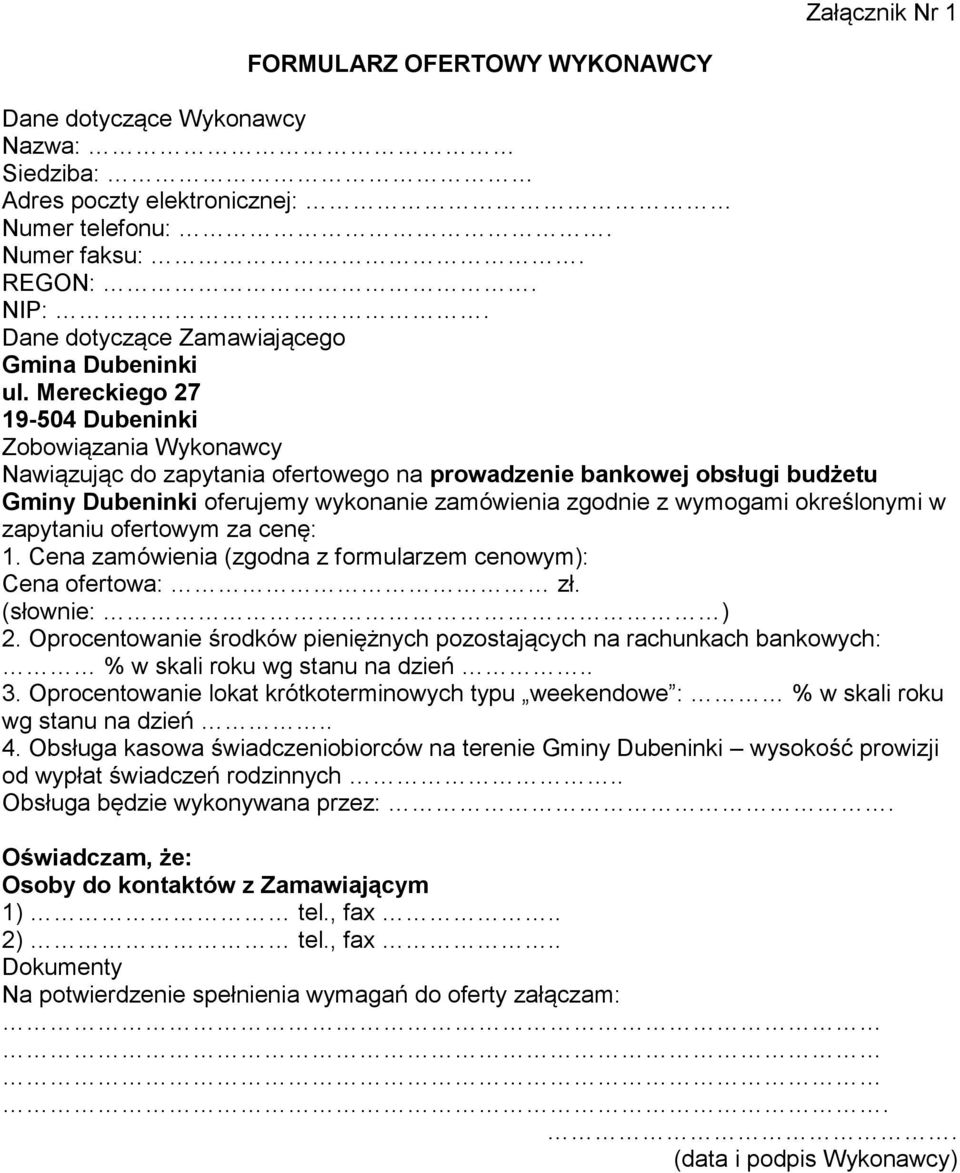 Mereckiego 27 19-504 Dubeninki Zobowiązania Wykonawcy Nawiązując do zapytania ofertowego na prowadzenie bankowej obsługi budżetu Gminy Dubeninki oferujemy wykonanie zamówienia zgodnie z wymogami