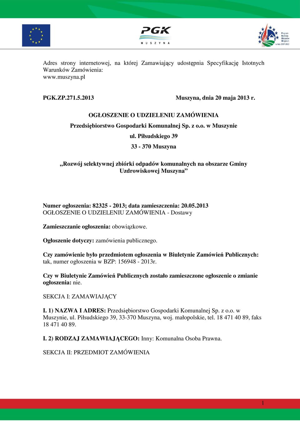 Piłsudskiego 39 33-370 Muszyna Rozwój selektywnej zbiórki odpadów komunalnych na obszarze Gminy Uzdrowiskowej Muszyna Numer ogłoszenia: 82325-2013; data zamieszczenia: 20.05.