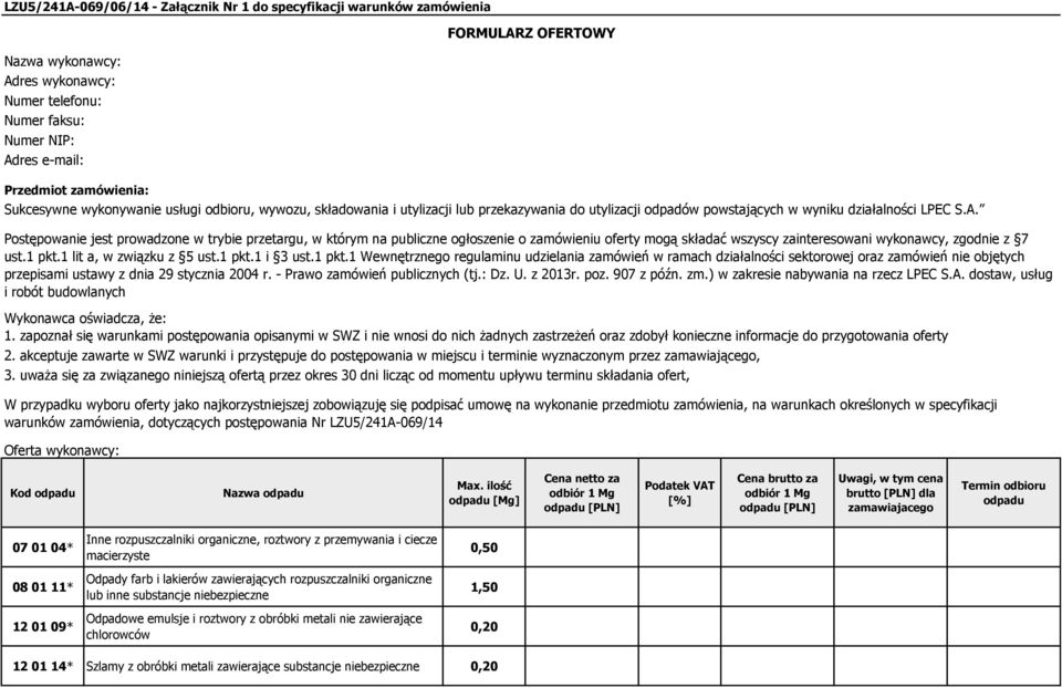 zapoznał się warunkami postępowania opisanymi w SWZ i nie wnosi do nich żadnych zastrzeżeń oraz zdobył konieczne informacje do przygotowania oferty Oferta wykonawcy: FORMULARZ OFERTOWY Sukcesywne