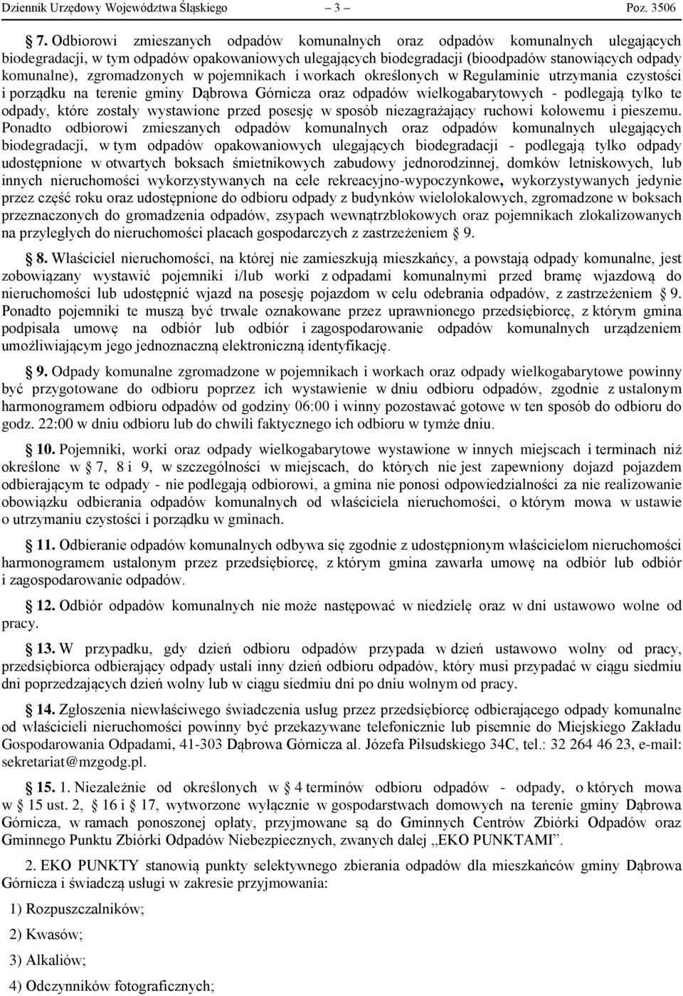 zgromadzonych w pojemnikach i workach określonych w Regulaminie utrzymania czystości i porządku na terenie gminy Dąbrowa Górnicza oraz odpadów wielkogabarytowych - podlegają tylko te odpady, które