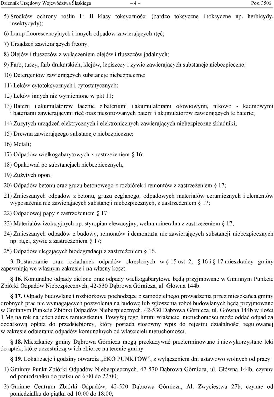 tuszy, farb drukarskich, klejów, lepiszczy i żywic zawierających substancje niebezpieczne; 10) Detergentów zawierających substancje niebezpieczne; 11) Leków cytotoksycznych i cytostatycznych; 12)