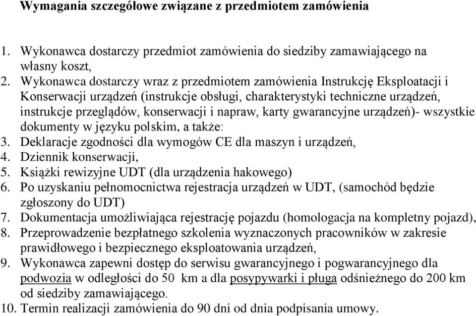 karty gwarancyjne urządzeń)- wszystkie dokumenty w języku polskim, a także: 3. Deklaracje zgodności dla wymogów CE dla maszyn i urządzeń, 4. Dziennik konserwacji, 5.