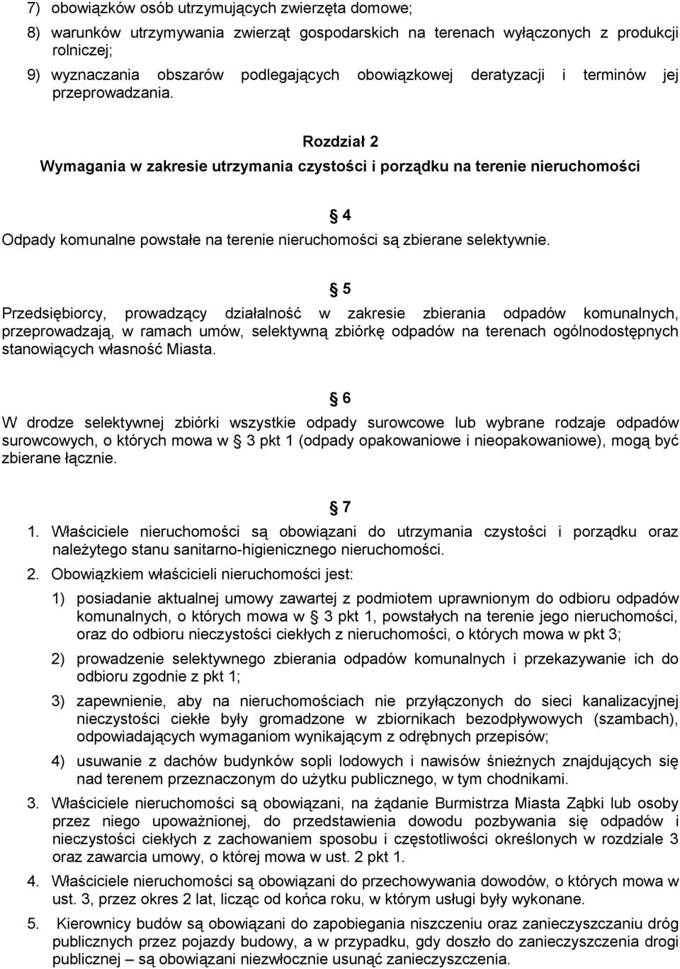 Rozdział 2 Wymagania w zakresie utrzymania czystości i porządku na terenie nieruchomości Odpady komunalne powstałe na terenie nieruchomości są zbierane selektywnie.