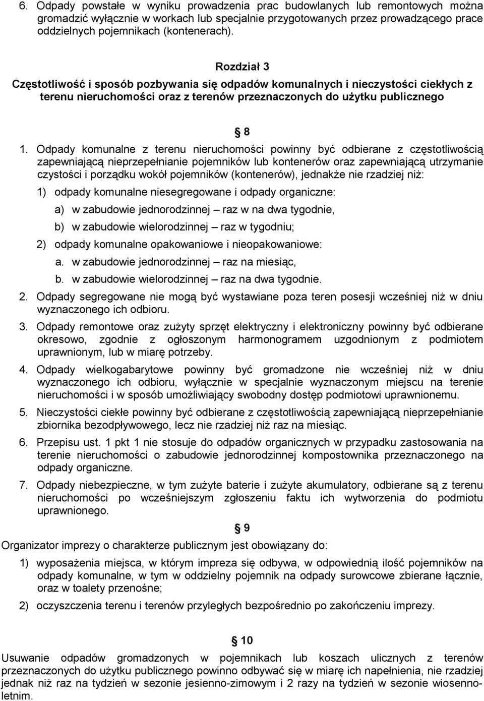 Odpady komunalne z terenu nieruchomości powinny być odbierane z częstotliwością zapewniającą nieprzepełnianie pojemników lub kontenerów oraz zapewniającą utrzymanie czystości i porządku wokół