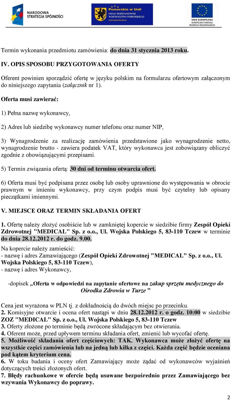 Oferta musi zawierać: 1) Pełna nazwę wykonawcy, 2) Adres lub siedzibę wykonawcy numer telefonu oraz numer NIP, 3) Wynagrodzenie za realizację zamówienia przedstawione jako wynagrodzenie netto,