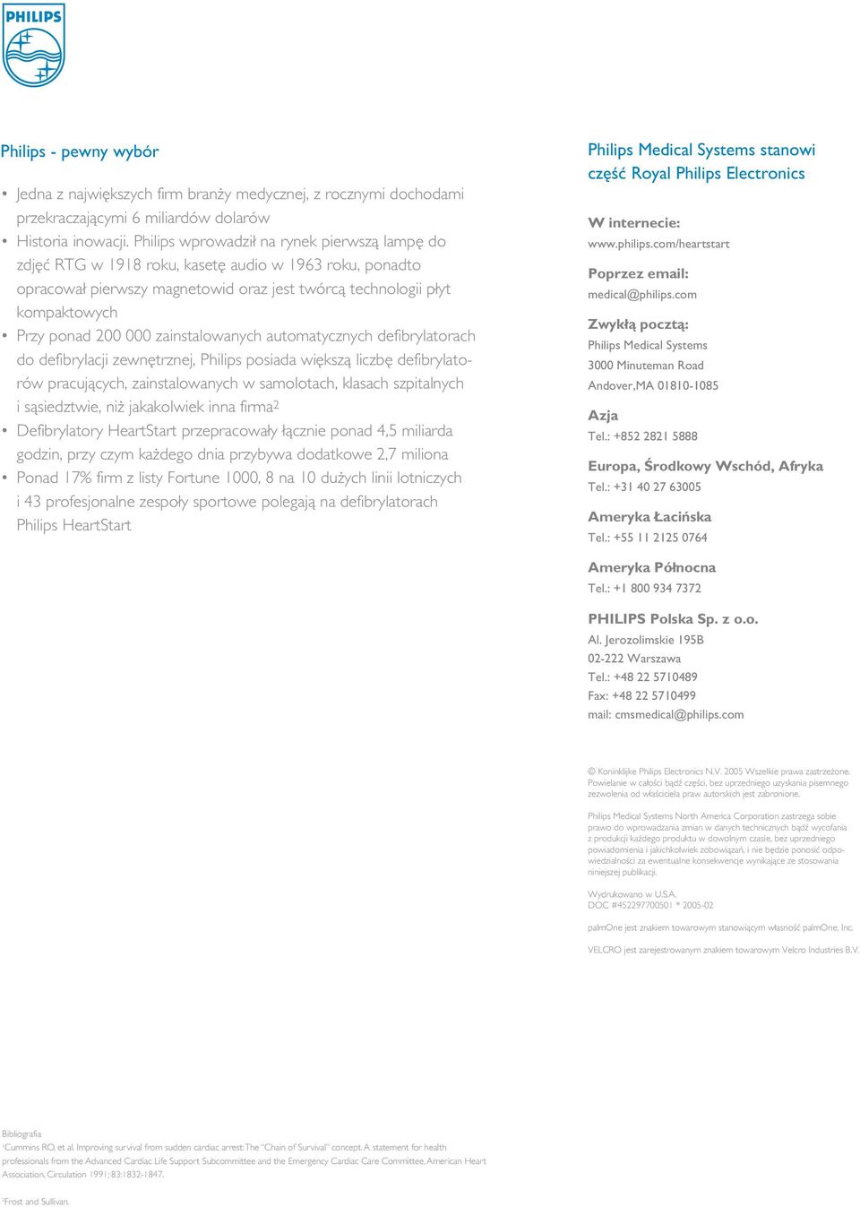 zainstalowanych automatycznych defibrylatorach do defibrylacji zewnętrznej, Philips posiada większą liczbę defibrylatorów pracujących, zainstalowanych w samolotach, klasach szpitalnych i sąsiedztwie,