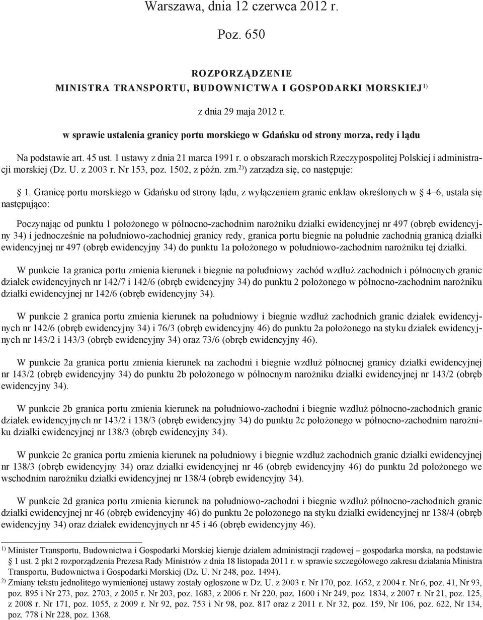 o obszarach morskich Rzeczypospolitej Polskiej i administracji morskiej (Dz. U. z 2003 r. Nr 153, poz. 1502, z późn. zm. 2) ) zarządza się, co następuje: 1.