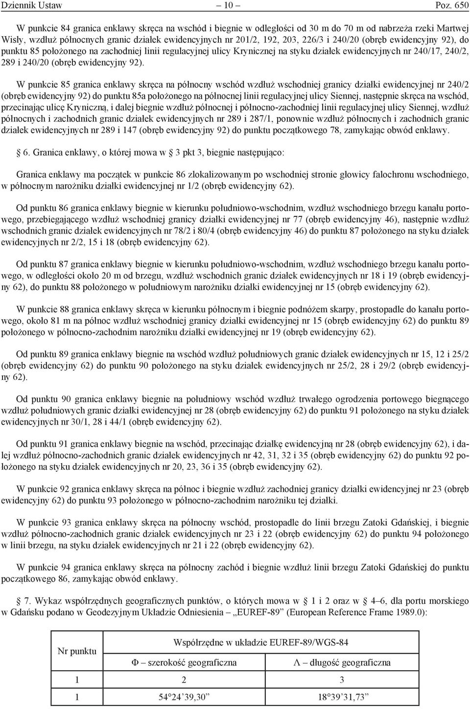 240/20 (obręb ewidencyjny 92), do punktu 85 położonego na zachodniej linii regulacyjnej ulicy Krynicznej na styku działek ewidencyjnych nr 240/17, 240/2, 289 i 240/20 (obręb ewidencyjny 92).