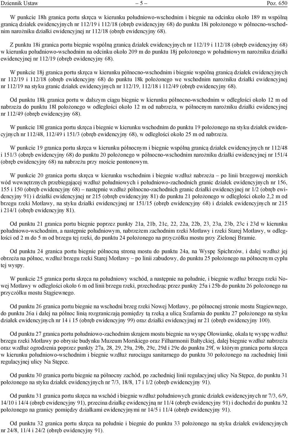 położonego w północno-wschodnim narożniku działki ewidencyjnej nr 112/18 (obręb ewidencyjny 68).