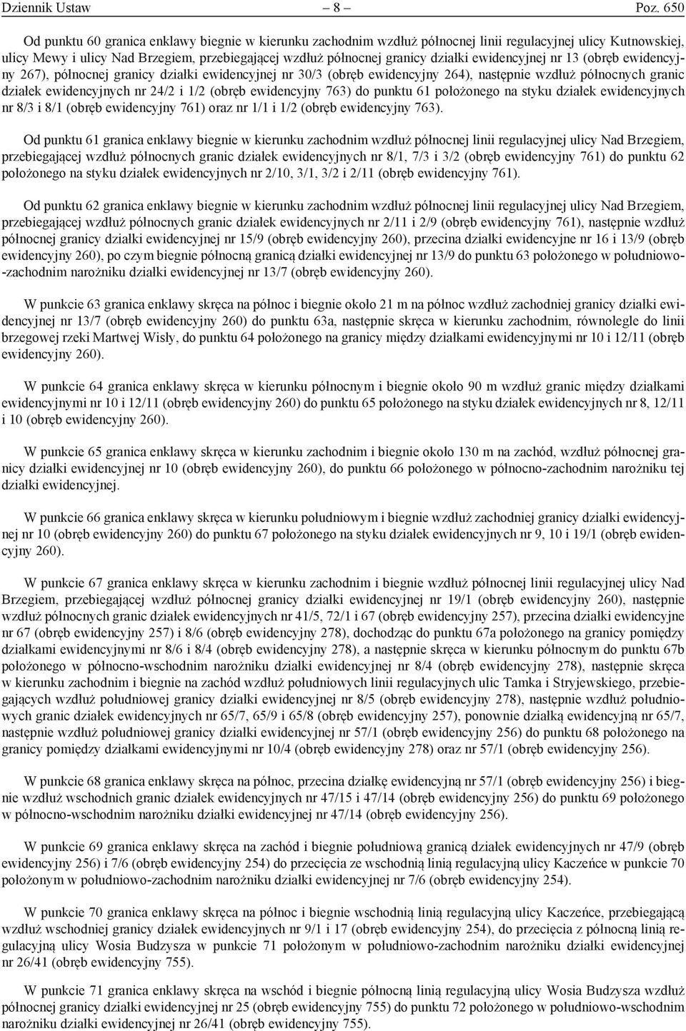 ewidencyjnej nr 13 (obręb ewidencyjny 267), północnej granicy działki ewidencyjnej nr 30/3 (obręb ewidencyjny 264), następnie wzdłuż północnych granic działek ewidencyjnych nr 24/2 i 1/2 (obręb