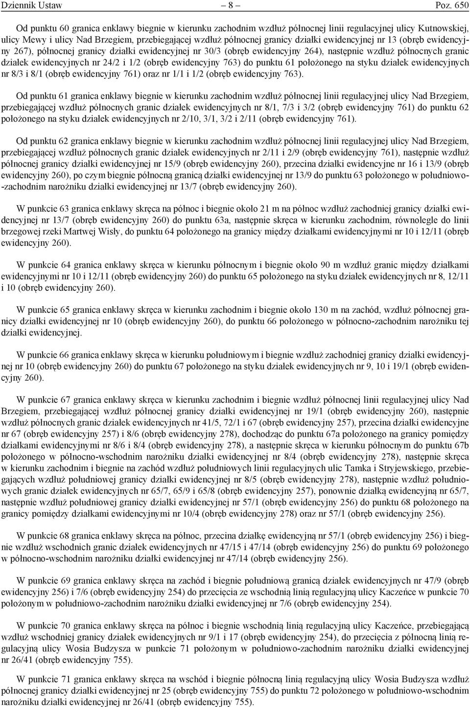 ewidencyjnej nr 13 (obręb ewidencyjny 267), północnej granicy działki ewidencyjnej nr 30/3 (obręb ewidencyjny 264), następnie wzdłuż północnych granic działek ewidencyjnych nr 24/2 i 1/2 (obręb