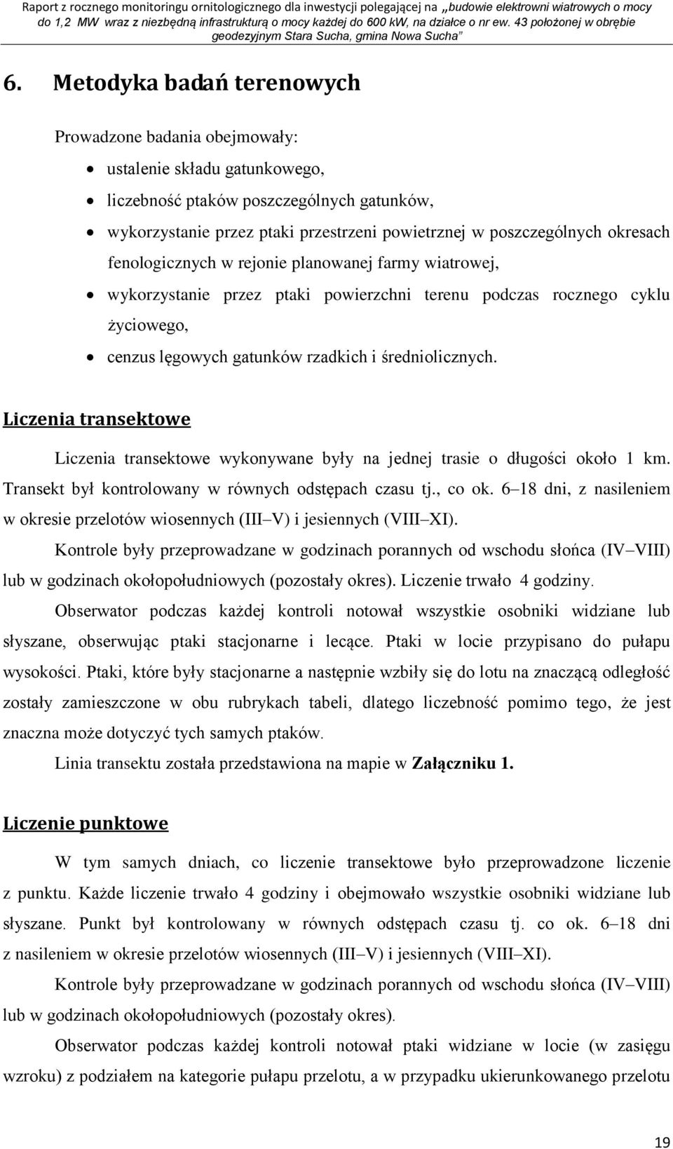 Liczenia transektowe Liczenia transektowe wykonywane były na jednej trasie o długości około 1 km. Transekt był kontrolowany w równych odstępach czasu tj., co ok.