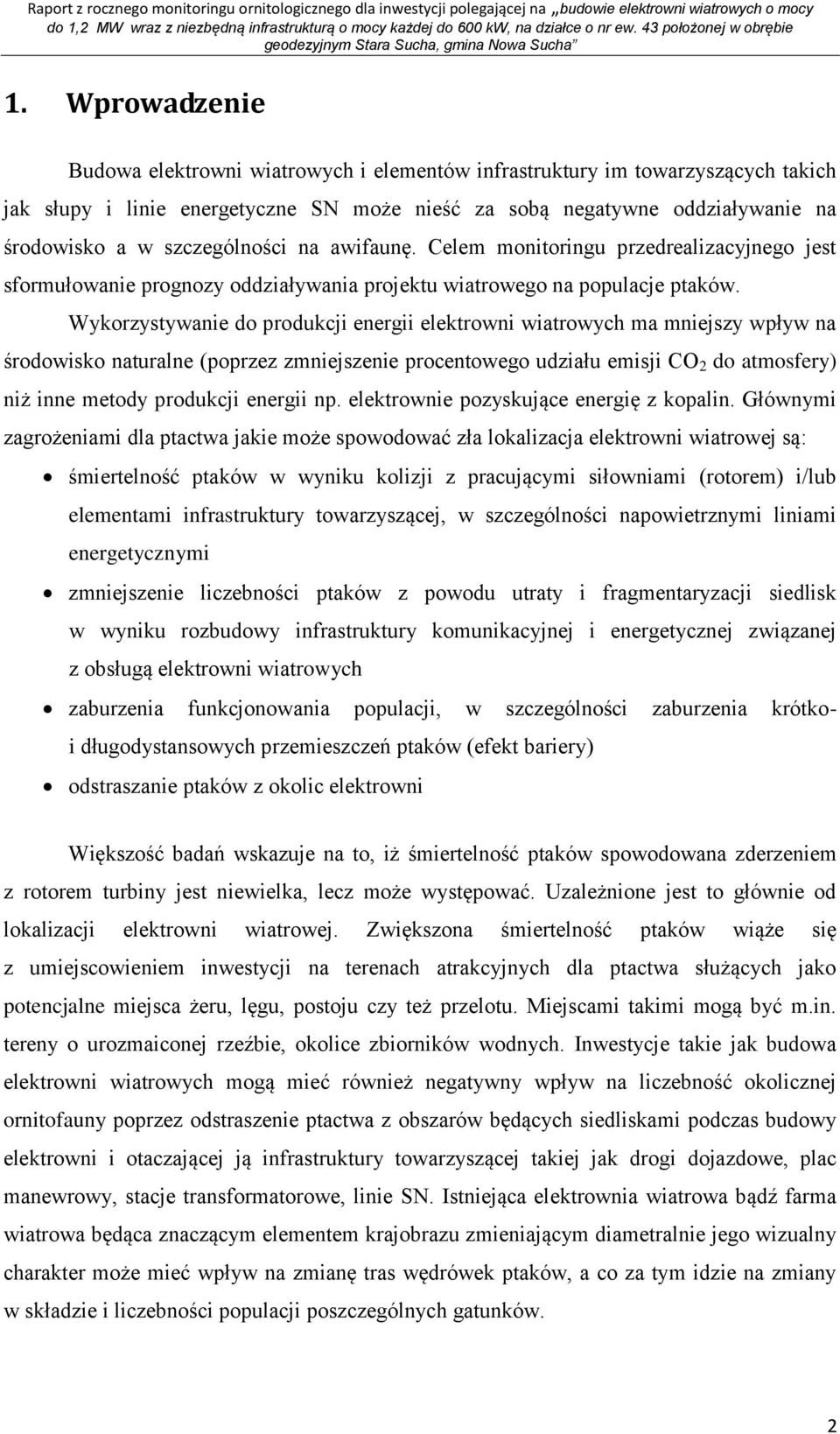 Wykorzystywanie do produkcji energii elektrowni wiatrowych ma mniejszy wpływ na środowisko naturalne (poprzez zmniejszenie procentowego udziału emisji CO 2 do atmosfery) niż inne metody produkcji