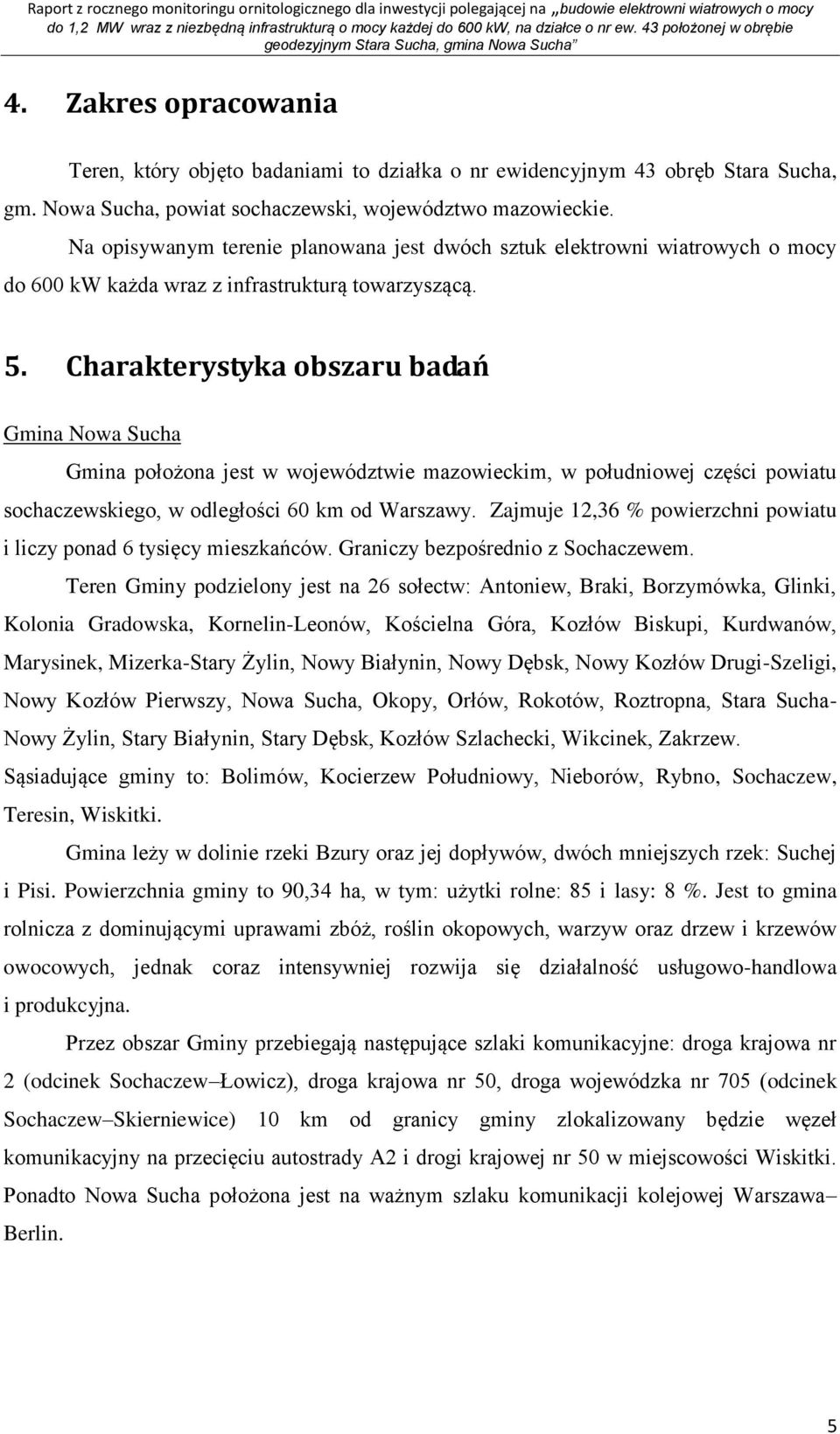 Charakterystyka obszaru badań Gmina Nowa Sucha Gmina położona jest w województwie mazowieckim, w południowej części powiatu sochaczewskiego, w odległości 60 km od Warszawy.