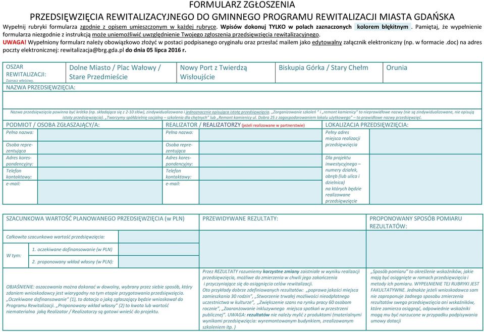 Pamiętaj, że wypełnienie formularza niezgodnie z instrukcją może uniemożliwić uwzględnienie Twojego zgłoszenia przedsięwzięcia rewitalizacyjnego. UWAGA!