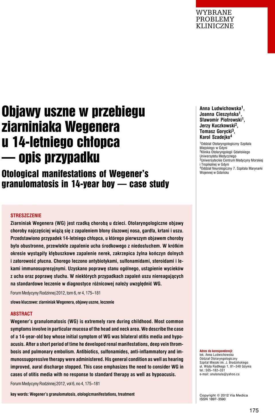 Uniwersyteckie Centrum Medycyny Morskiej i Tropikalnej w Gdyni 4 Oddział Neurologiczny 7. Szpitala Marynarki Wojennej w Gdańsku STRESZCZENIE Ziarniniak Wegenera (WG) jest rzadką chorobą u dzieci.