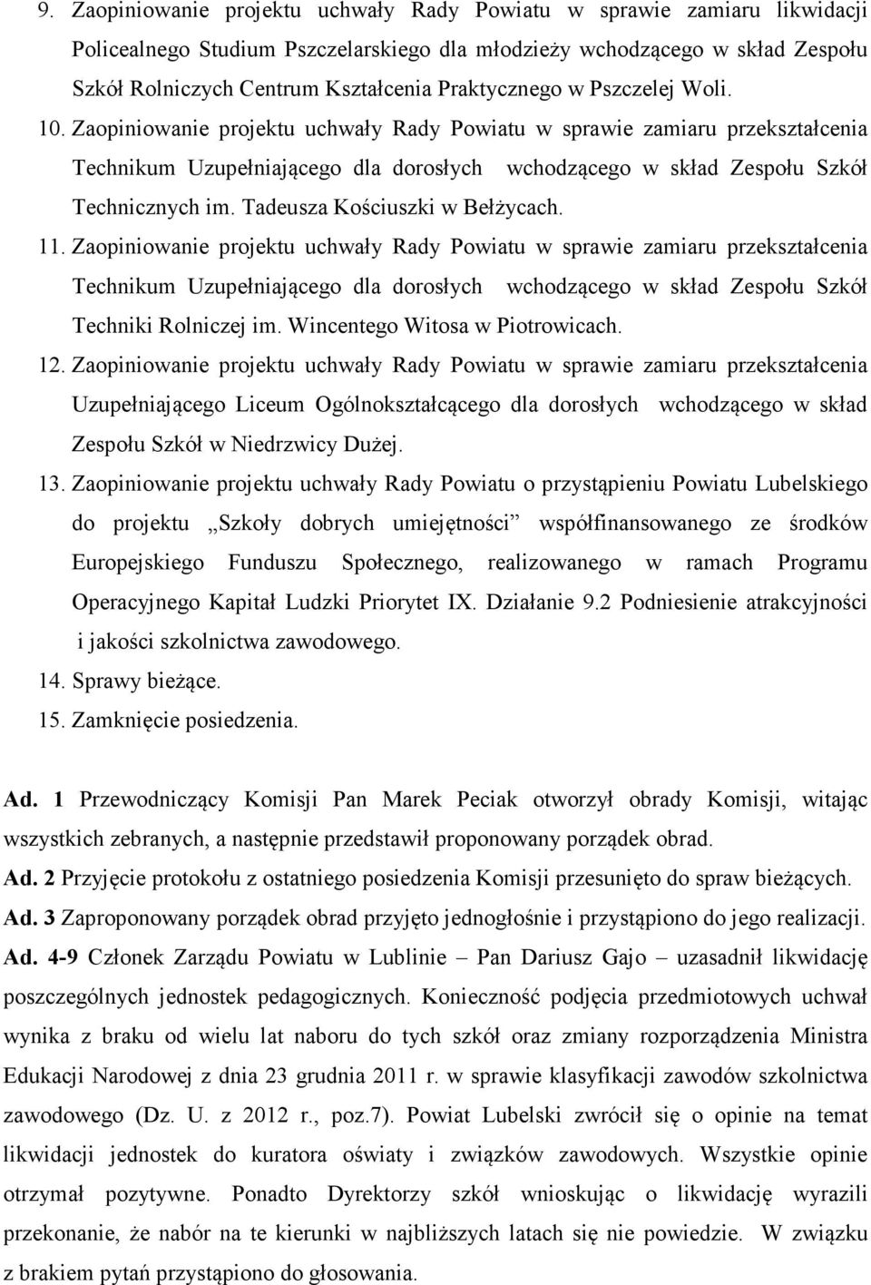 Zaopiniowanie projektu uchwały Rady Powiatu w sprawie zamiaru przekształcenia Techniki Rolniczej im. Wincentego Witosa w Piotrowicach. 12.