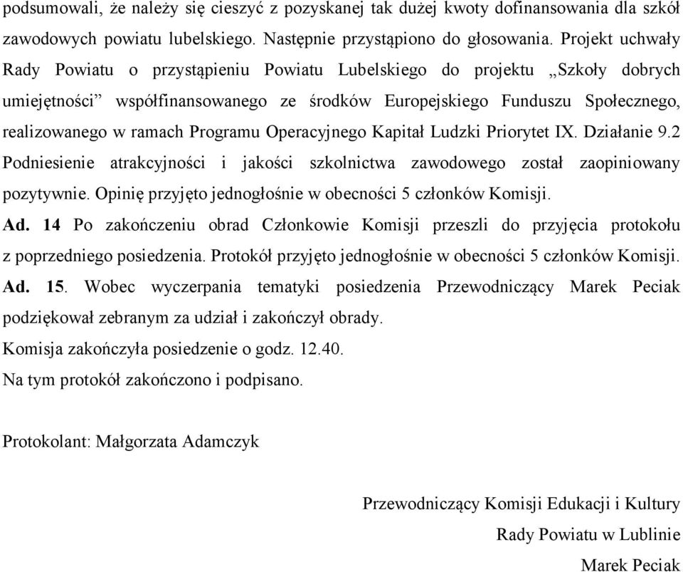 Programu Operacyjnego Kapitał Ludzki Priorytet IX. Działanie 9.2 Podniesienie atrakcyjności i jakości szkolnictwa zawodowego został zaopiniowany pozytywnie. Opinię przyjęto Ad.