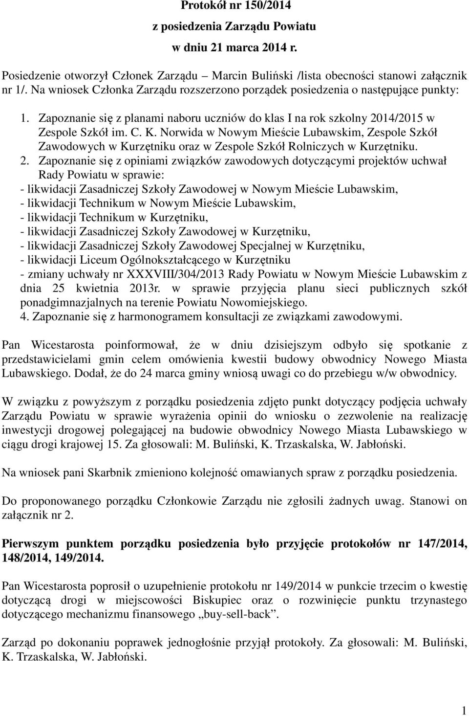 Norwida w Nowym Mieście Lubawskim, Zespole Szkół Zawodowych w Kurzętniku oraz w Zespole Szkół Rolniczych w Kurzętniku. 2.