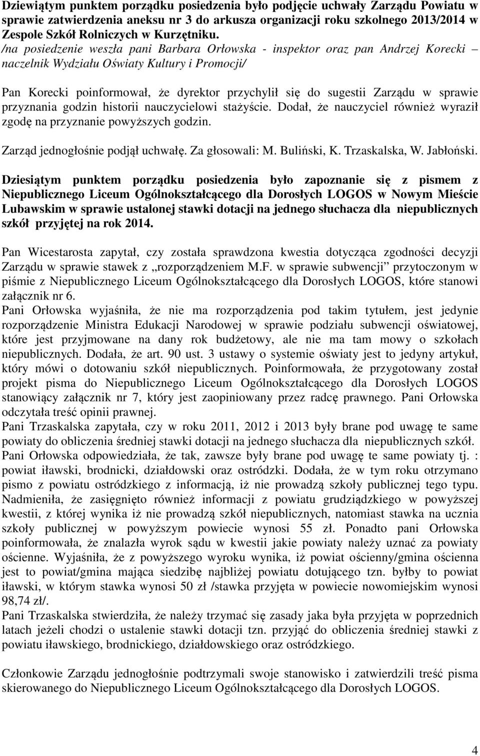 /na posiedzenie weszła pani Barbara Orłowska - inspektor oraz pan Andrzej Korecki naczelnik Wydziału Oświaty Kultury i Promocji/ Pan Korecki poinformował, że dyrektor przychylił się do sugestii