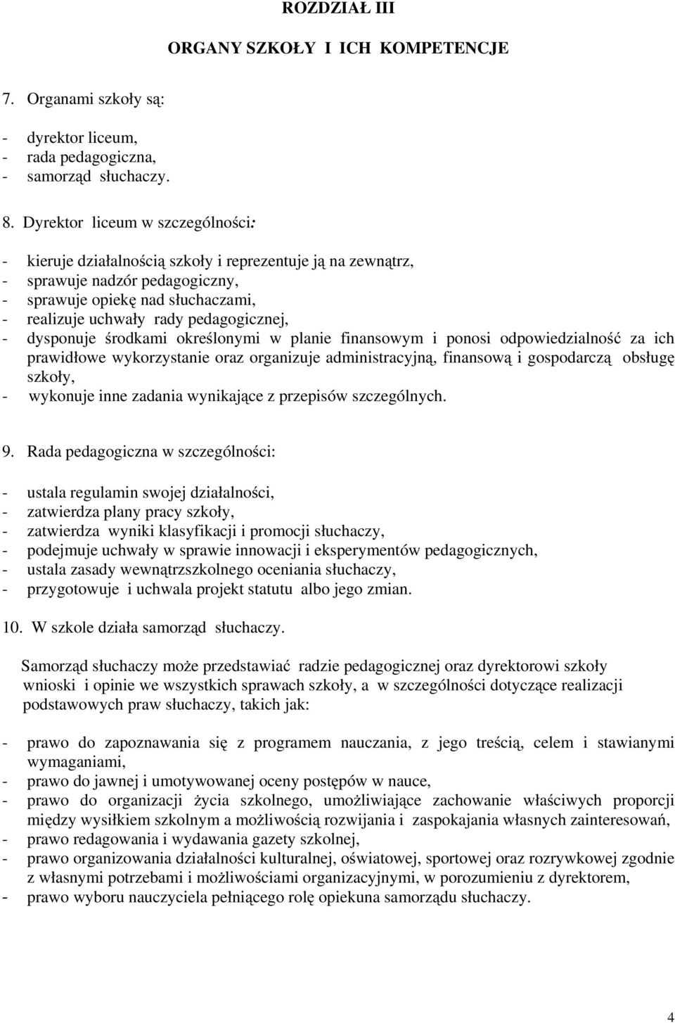 pedagogicznej, - dysponuje środkami określonymi w planie finansowym i ponosi odpowiedzialność za ich prawidłowe wykorzystanie oraz organizuje administracyjną, finansową i gospodarczą obsługę szkoły,