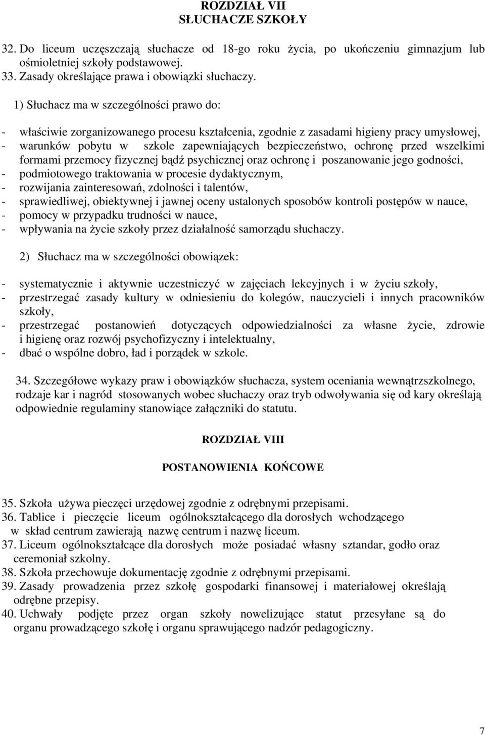 przed wszelkimi formami przemocy fizycznej bądź psychicznej oraz ochronę i poszanowanie jego godności, - podmiotowego traktowania w procesie dydaktycznym, - rozwijania zainteresowań, zdolności i