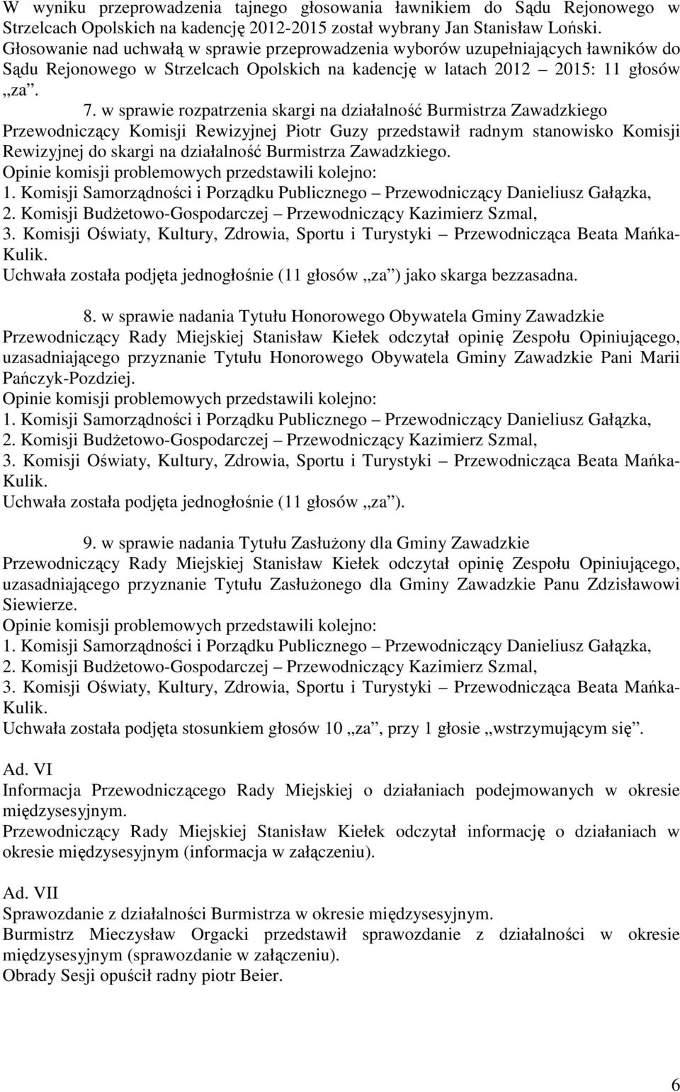 w sprawie rozpatrzenia skargi na działalność Burmistrza Zawadzkiego Przewodniczący Komisji Rewizyjnej Piotr Guzy przedstawił radnym stanowisko Komisji Rewizyjnej do skargi na działalność Burmistrza