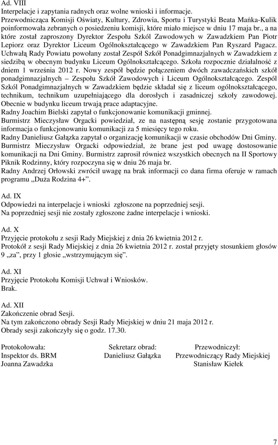 , a na które został zaproszony Dyrektor Zespołu Szkól Zawodowych w Zawadzkiem Pan Piotr Lepiorz oraz Dyrektor Liceum Ogólnokształcącego w Zawadzkiem Pan Ryszard Pagacz.