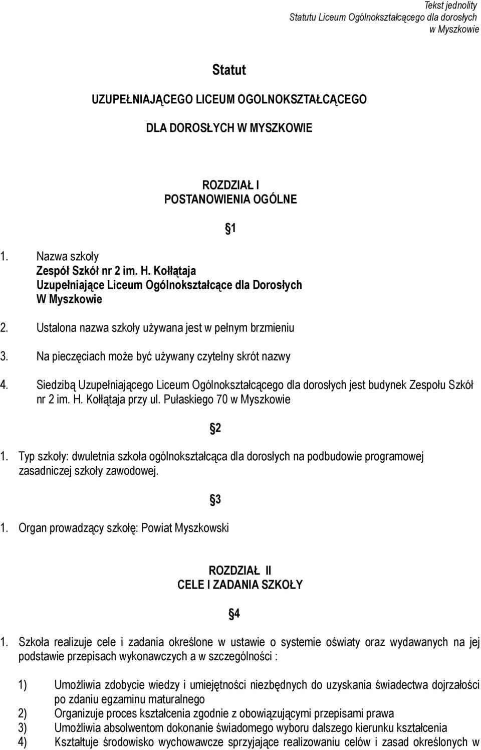 Na pieczęciach może być używany czytelny skrót nazwy 1 4. Siedzibą Uzupełniającego Liceum Ogólnokształcącego dla dorosłych jest budynek Zespołu Szkół nr 2 im. H. Kołłątaja przy ul.