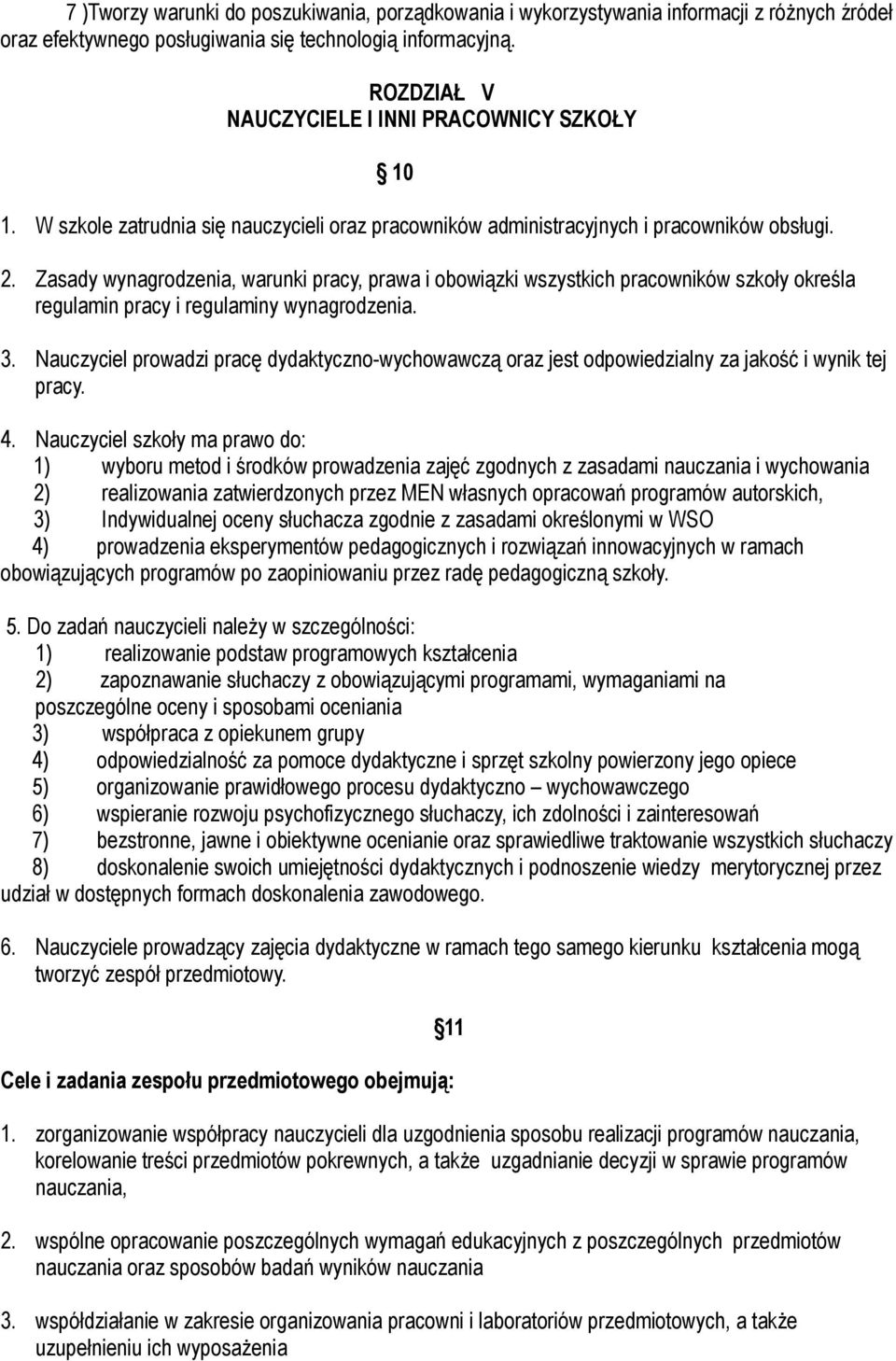 Zasady wynagrodzenia, warunki pracy, prawa i obowiązki wszystkich pracowników szkoły określa regulamin pracy i regulaminy wynagrodzenia. 3.